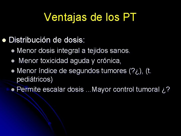 Ventajas de los PT l Distribución de dosis: l Menor dosis integral a tejidos