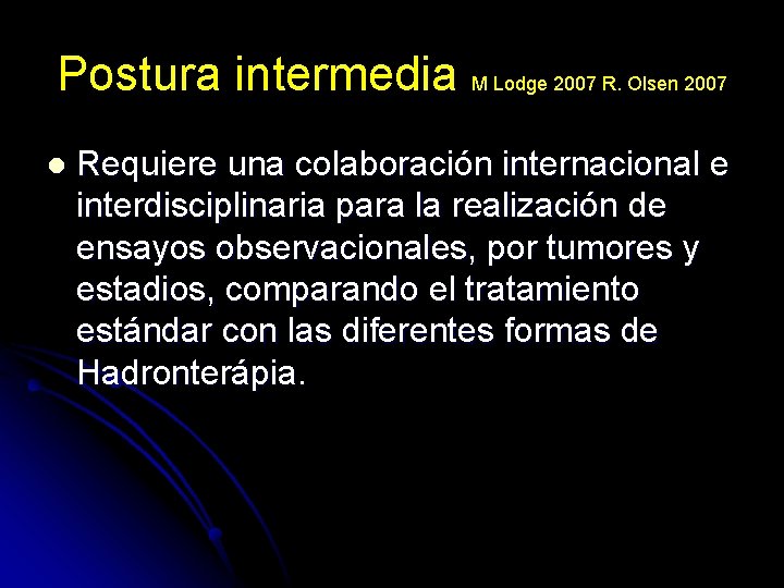 Postura intermedia M Lodge 2007 R. Olsen 2007 l Requiere una colaboración internacional e