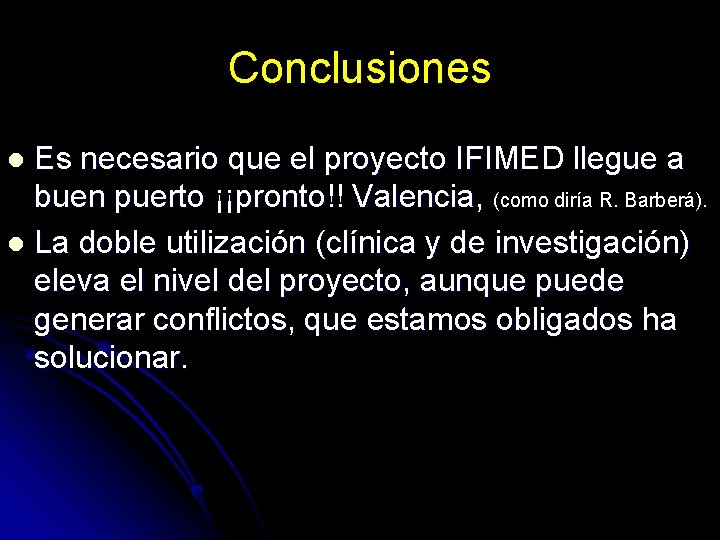 Conclusiones Es necesario que el proyecto IFIMED llegue a buen puerto ¡¡pronto!! Valencia, (como