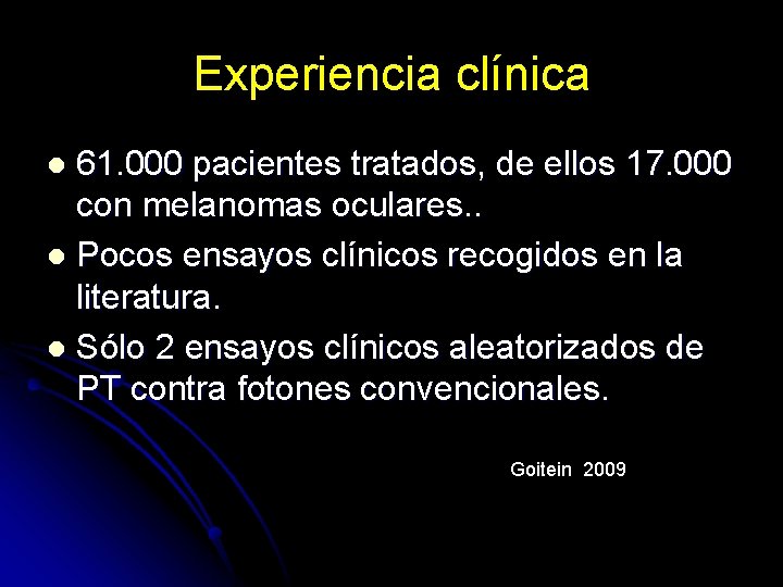 Experiencia clínica 61. 000 pacientes tratados, de ellos 17. 000 con melanomas oculares. .