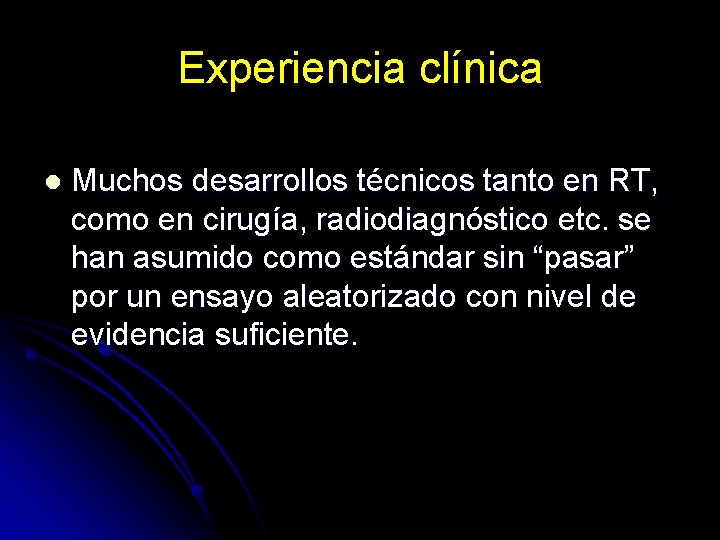 Experiencia clínica l Muchos desarrollos técnicos tanto en RT, como en cirugía, radiodiagnóstico etc.