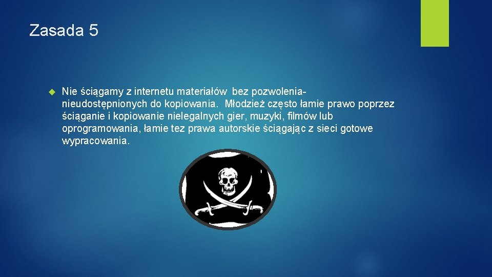 Zasada 5 Nie ściągamy z internetu materiałów bez pozwolenianieudostępnionych do kopiowania. Młodzież często łamie