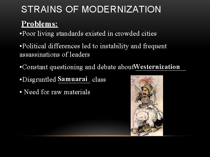 STRAINS OF MODERNIZATION Problems: • Poor living standards existed in crowded cities • Political