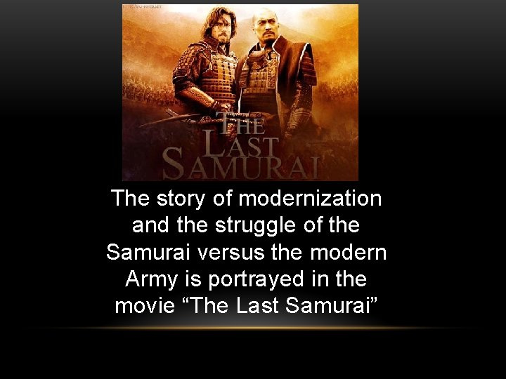 The story of modernization and the struggle of the Samurai versus the modern Army