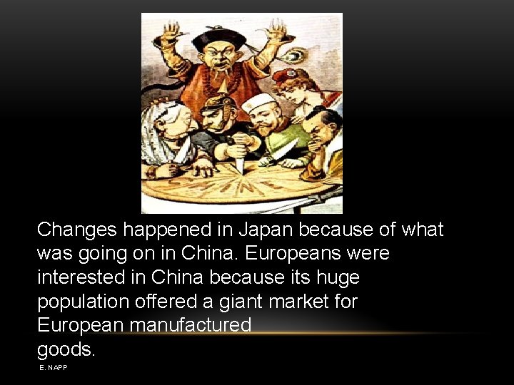 Changes happened in Japan because of what was going on in China. Europeans were