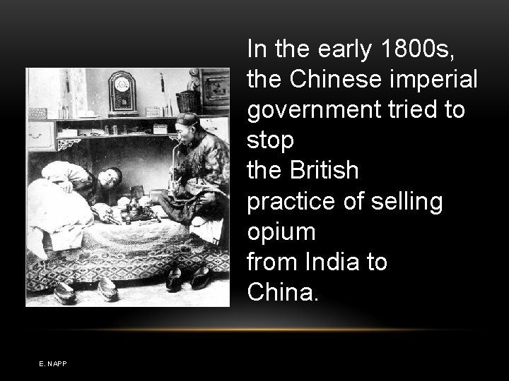 In the early 1800 s, the Chinese imperial government tried to stop the British