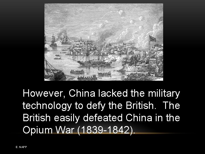 However, China lacked the military technology to defy the British. The British easily defeated