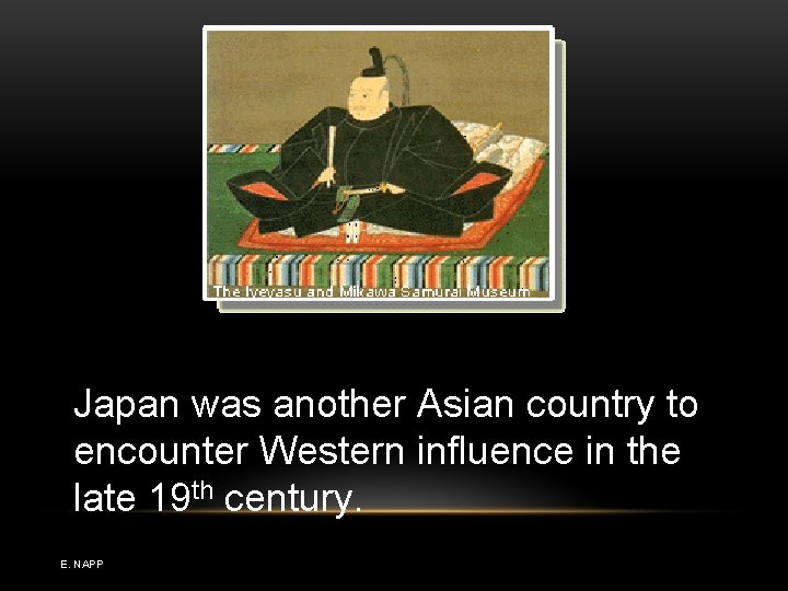 Japan was another Asian country to encounter Western influence in the late 19 th