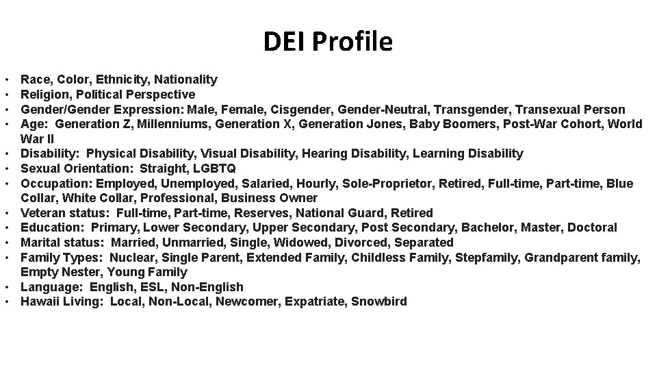 DEI Profile • • • • Race, Color, Ethnicity, Nationality Religion, Political Perspective Gender/Gender