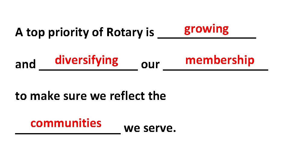 growing A top priority of Rotary is ________ diversifying membership and ________ our ________