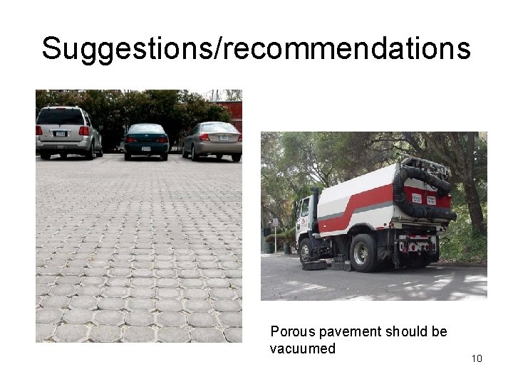 Suggestions/recommendations Porous pavement should be vacuumed 10 Suggestions/recommendations Porous pavement should be vacuumed 10