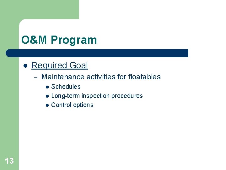 O&M Program l Required Goal – Maintenance activities for floatables l l l 13 O&M Program l Required Goal – Maintenance activities for floatables l l l 13