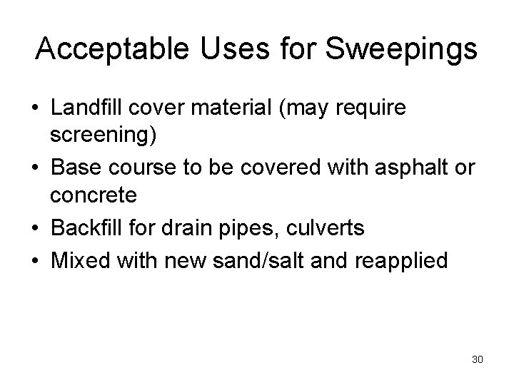 Acceptable Uses for Sweepings • Landfill cover material (may require screening) • Base course Acceptable Uses for Sweepings • Landfill cover material (may require screening) • Base course
