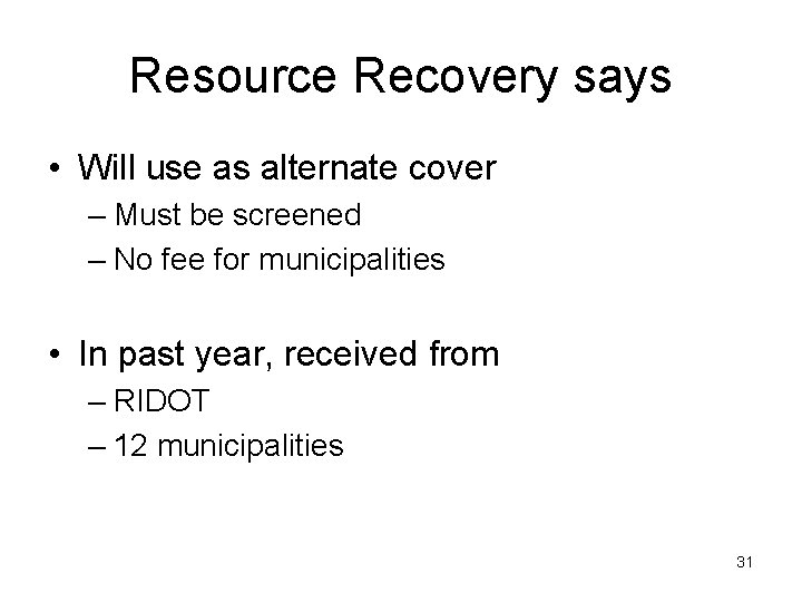 Resource Recovery says • Will use as alternate cover – Must be screened – Resource Recovery says • Will use as alternate cover – Must be screened –