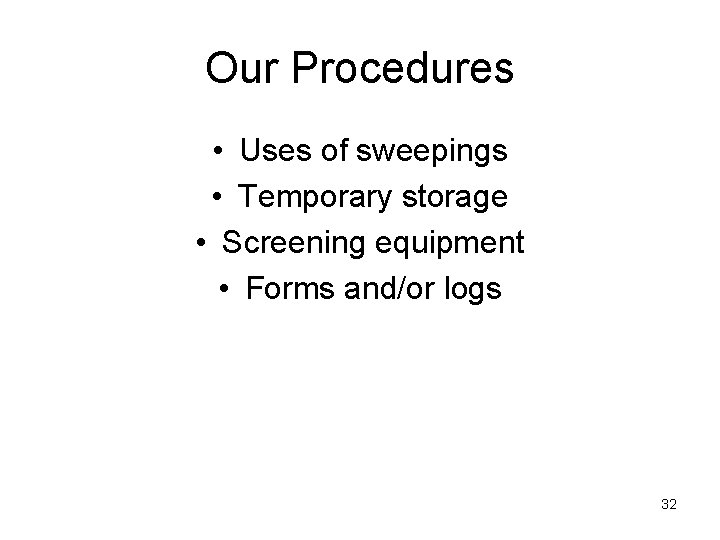 Our Procedures • Uses of sweepings • Temporary storage • Screening equipment • Forms Our Procedures • Uses of sweepings • Temporary storage • Screening equipment • Forms