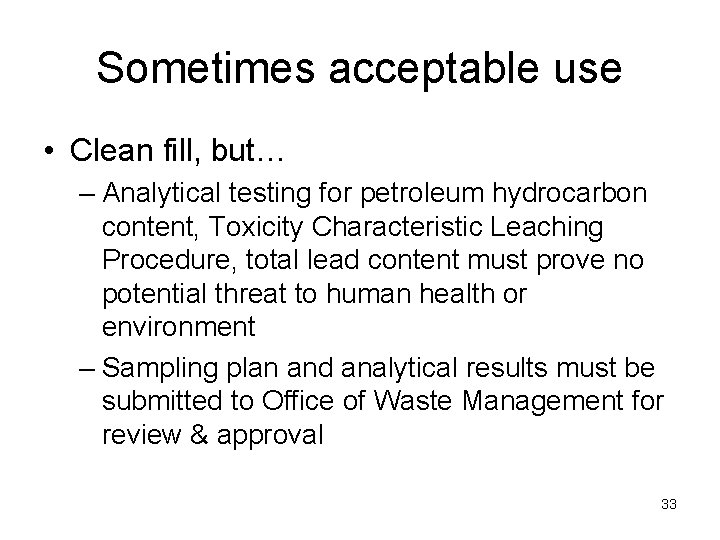 Sometimes acceptable use • Clean fill, but… – Analytical testing for petroleum hydrocarbon content, Sometimes acceptable use • Clean fill, but… – Analytical testing for petroleum hydrocarbon content,