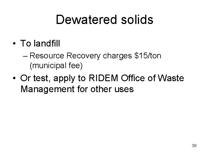 Dewatered solids • To landfill – Resource Recovery charges $15/ton (municipal fee) • Or Dewatered solids • To landfill – Resource Recovery charges $15/ton (municipal fee) • Or