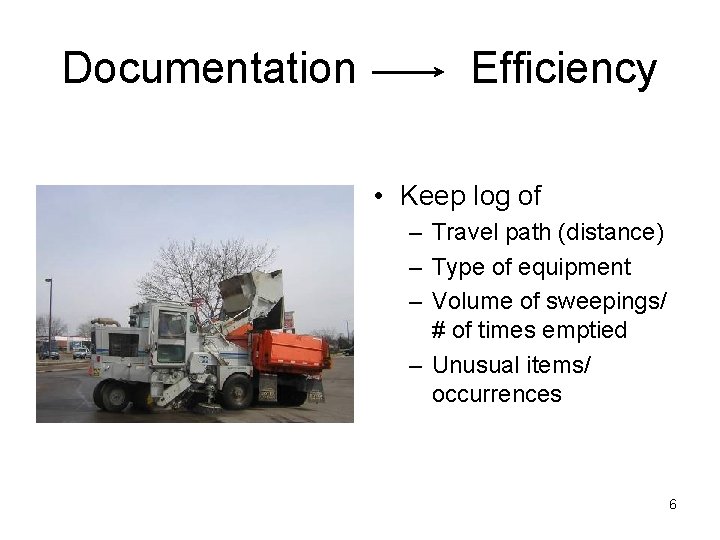Documentation Efficiency • Keep log of – Travel path (distance) – Type of equipment Documentation Efficiency • Keep log of – Travel path (distance) – Type of equipment