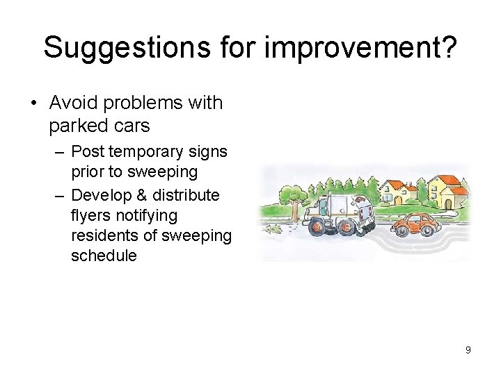 Suggestions for improvement? • Avoid problems with parked cars – Post temporary signs prior Suggestions for improvement? • Avoid problems with parked cars – Post temporary signs prior