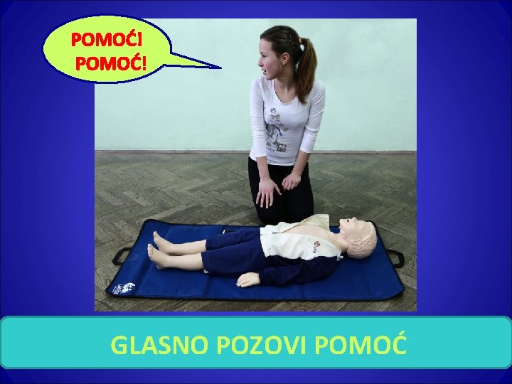 POMOĆ! GLASNO POZOVI POMOĆ 