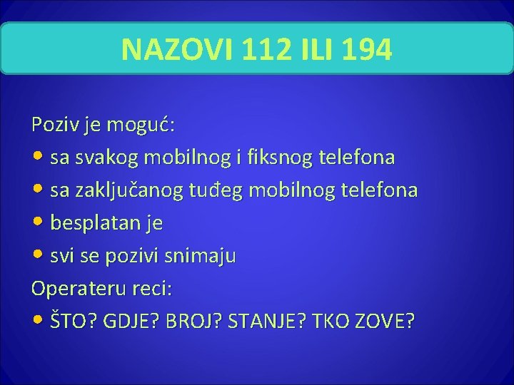 NAZOVI 112 ILI 194 Poziv je moguć: • sa svakog mobilnog i fiksnog telefona