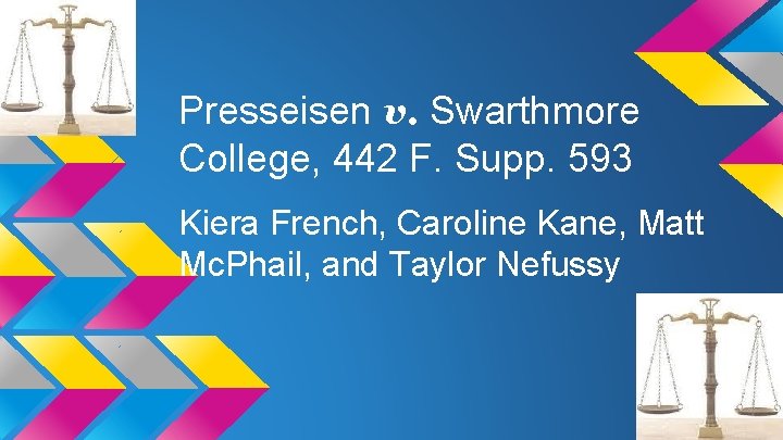 Presseisen v. Swarthmore College, 442 F. Supp. 593 Kiera French, Caroline Kane, Matt Mc.