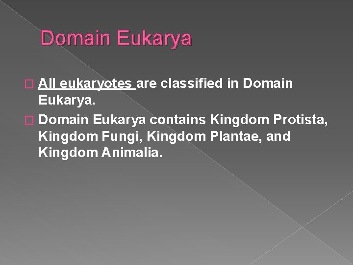 Domain Eukarya All eukaryotes are classified in Domain Eukarya. � Domain Eukarya contains Kingdom