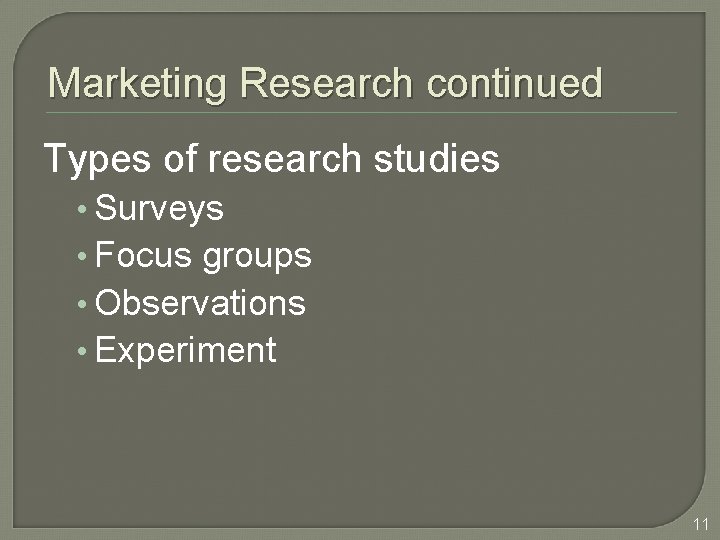 Marketing Research continued Types of research studies • Surveys • Focus groups • Observations
