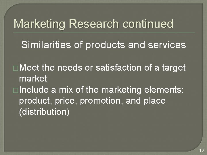 Marketing Research continued Similarities of products and services �Meet the needs or satisfaction of