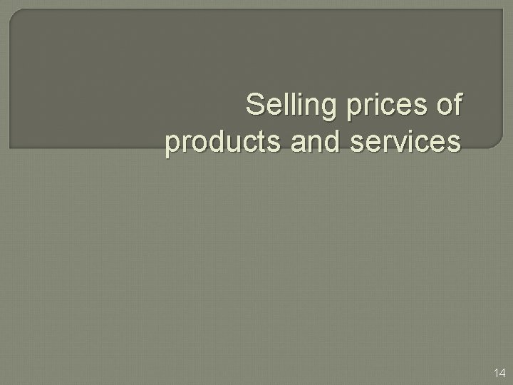 Selling prices of products and services 14 