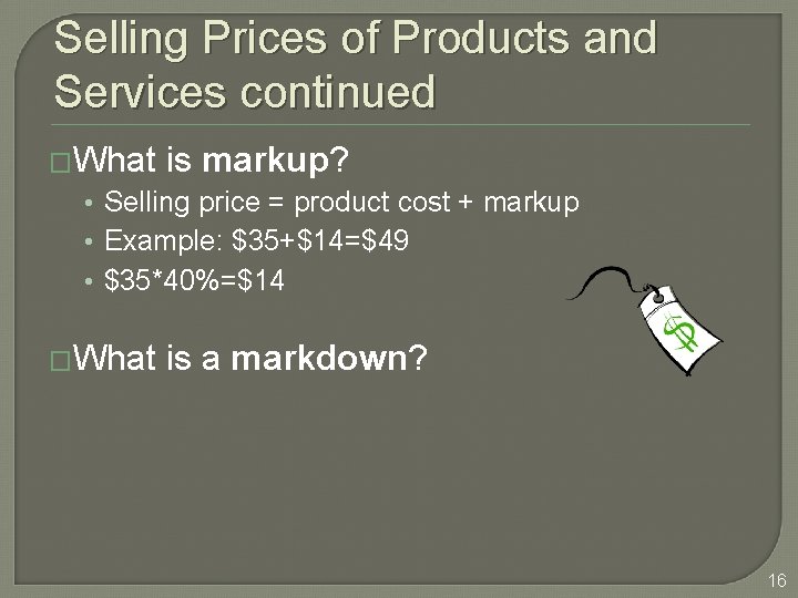 Selling Prices of Products and Services continued �What is markup? • Selling price =