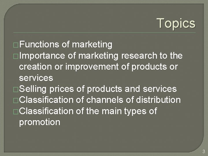 Topics �Functions of marketing �Importance of marketing research to the creation or improvement of