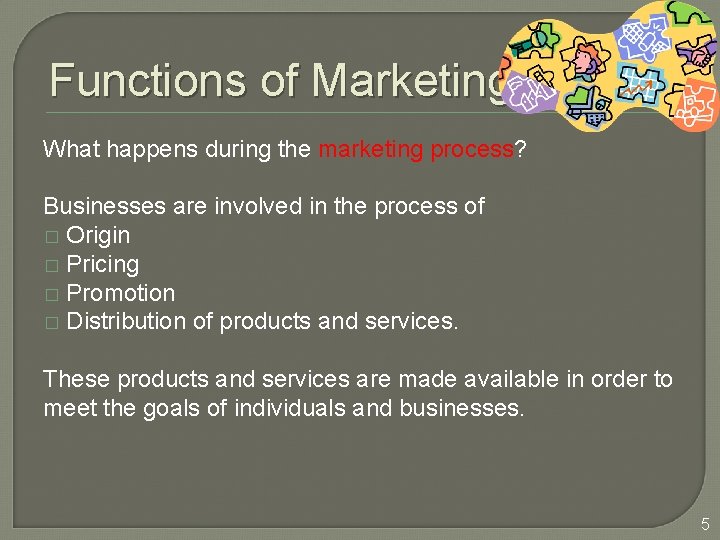 Functions of Marketing What happens during the marketing process? Businesses are involved in the