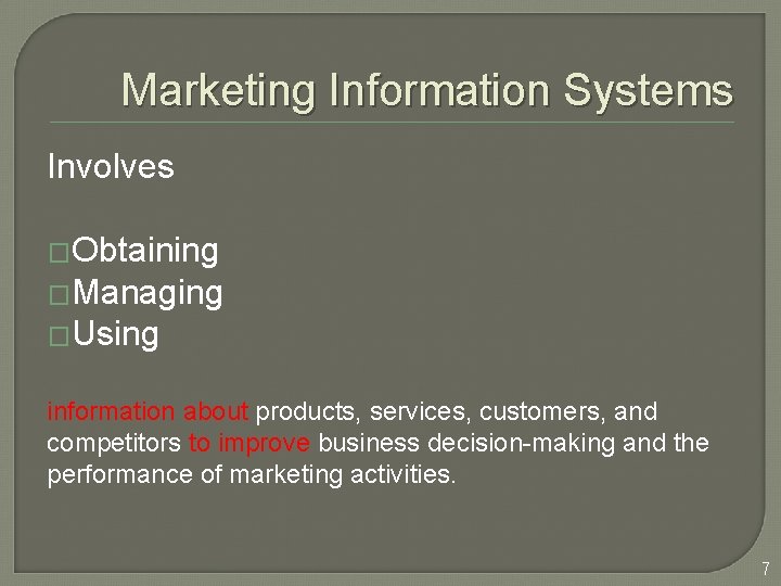 Marketing Information Systems Involves �Obtaining �Managing �Using information about products, services, customers, and competitors
