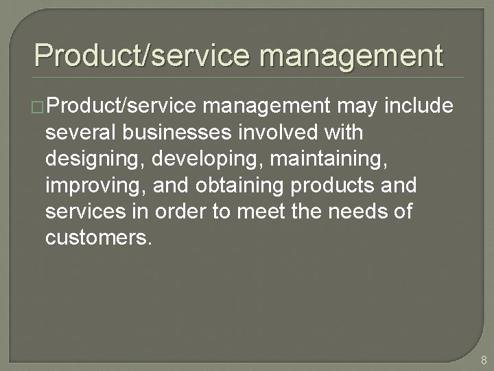 Product/service management �Product/service management may include several businesses involved with designing, developing, maintaining, improving,
