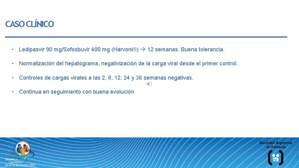 CASO CLÍNICO • Ledipasvir 90 mg/Sofosbuvir 400 mg (Harvoni®) 12 semanas. Buena tolerancia. •