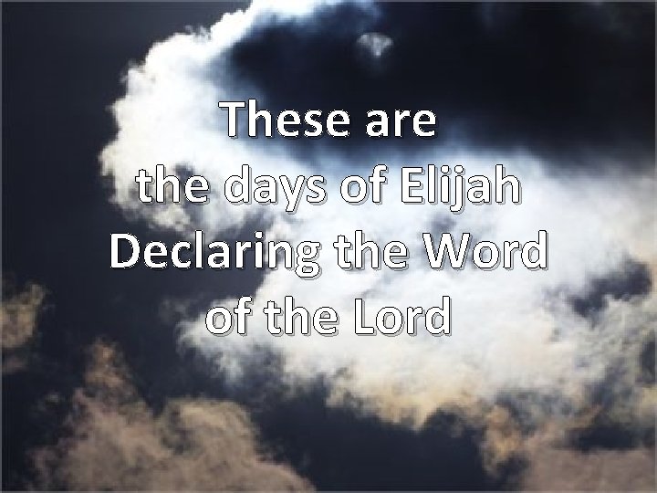 These are the days of Elijah Declaring the Word of the Lord 