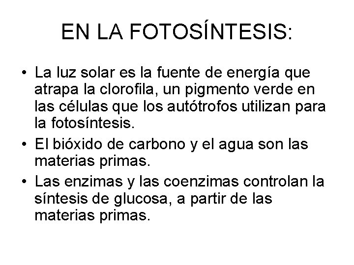 EN LA FOTOSÍNTESIS: • La luz solar es la fuente de energía que atrapa