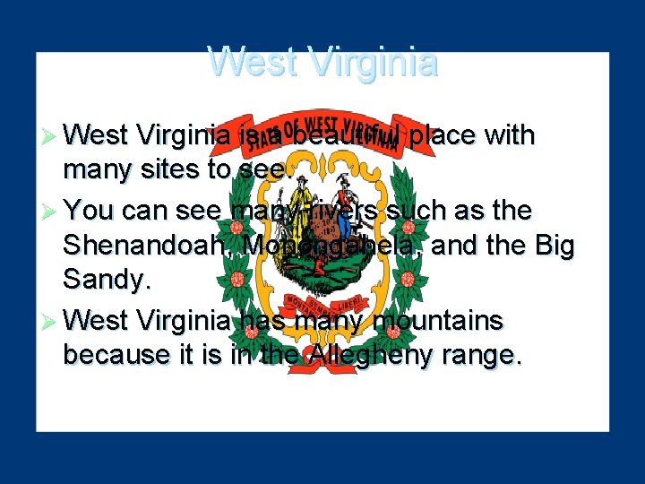 West Virginia Ø West Virginia is a beautiful place with many sites to see.