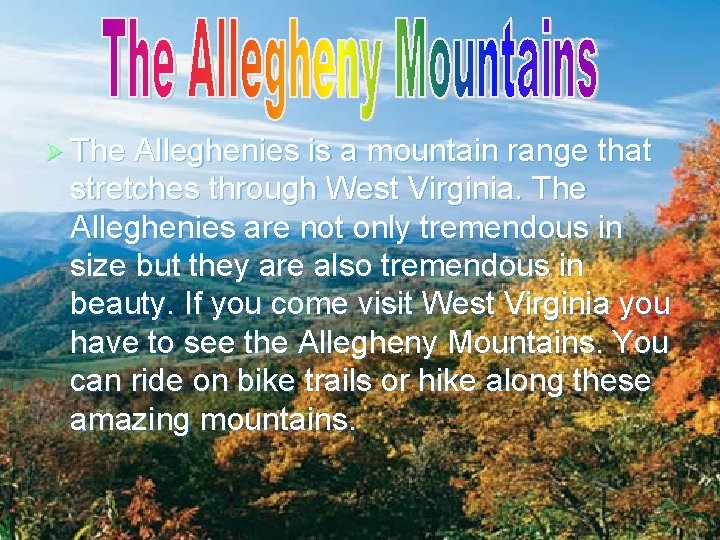 Ø The Alleghenies is a mountain range that stretches through West Virginia. The Alleghenies