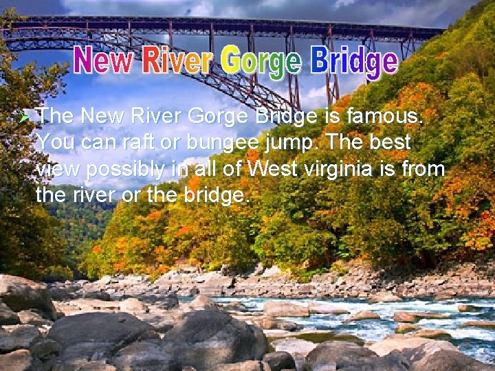 Ø The New River Gorge Bridge is famous. You can raft or bungee jump.