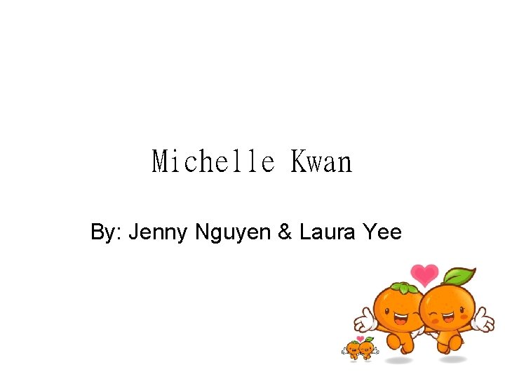 Michelle Kwan By: Jenny Nguyen & Laura Yee 