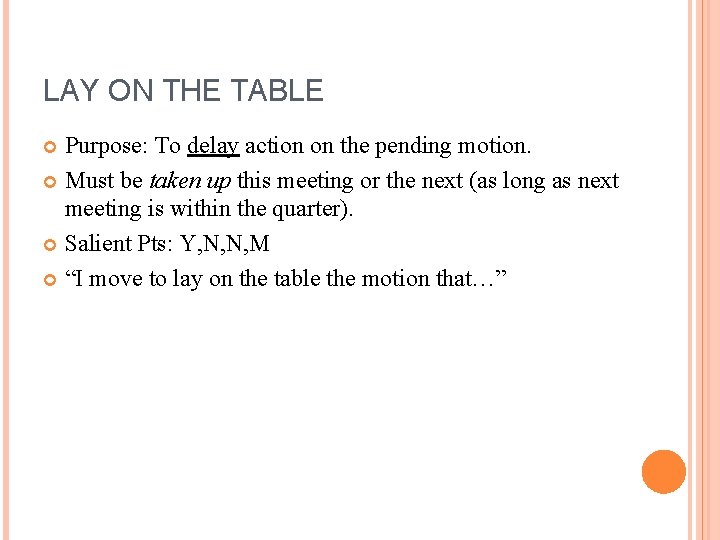 LAY ON THE TABLE Purpose: To delay action on the pending motion. Must be