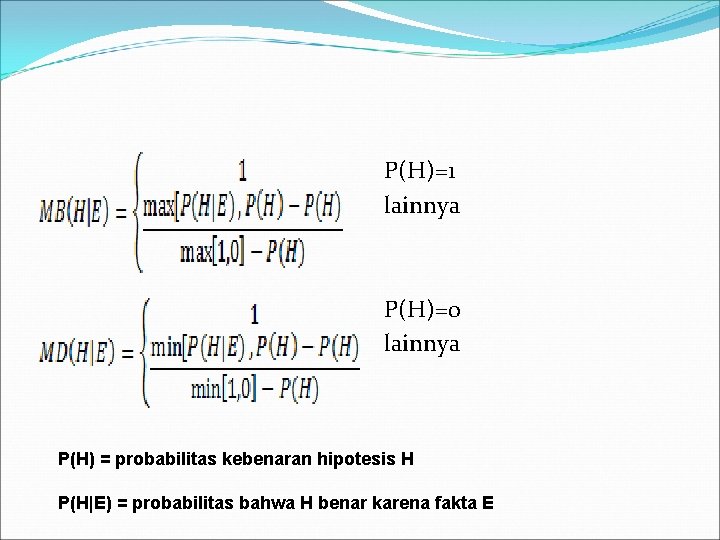 P(H)=1 lainnya P(H)=0 lainnya P(H) = probabilitas kebenaran hipotesis H P(H|E) = probabilitas bahwa