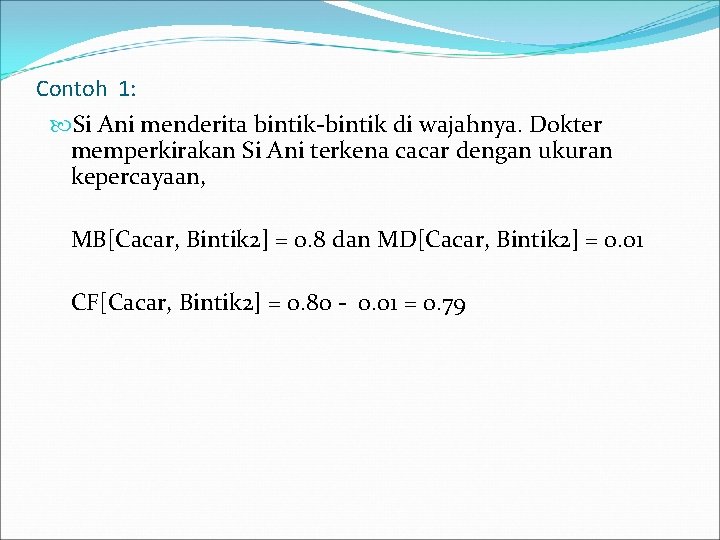 Contoh 1: Si Ani menderita bintik-bintik di wajahnya. Dokter memperkirakan Si Ani terkena cacar