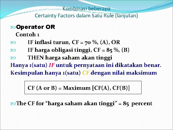 Kombinasi beberapa Certainty Factors dalam Satu Rule (lanjutan) Operator OR Contoh 1 IF inflasi
