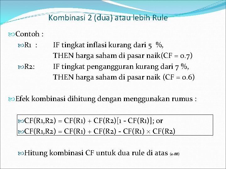 Kombinasi 2 (dua) atau lebih Rule Contoh : R 1 : R 2: IF