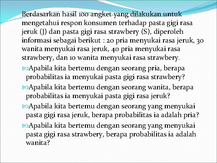 Berdasarkan hasil 100 angket yang dilakukan untuk mengetahui respon konsumen terhadap pasta gigi rasa