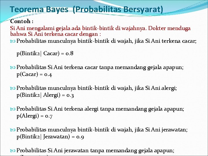 Teorema Bayes (Probabilitas Bersyarat) Contoh : Si Ani mengalami gejala ada bintik-bintik di wajahnya.