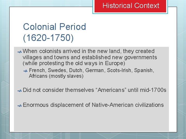 Historical Context Colonial Period (1620 -1750) When colonists arrived in the new land, they